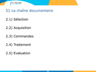 II) La chaîne documentaire
2.1) Sélection
2.2) Acquisition
2.3) Commandes
2.4) Traitement
2.5) Evaluation
22
 