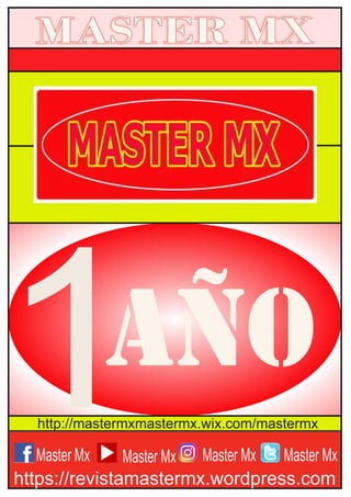 Master Mx
MASTER MX
https://revistamastermx.wordpress.com
1AÑO
http://mastermxmastermx.wix.com/mastermx
Master Mx Master Mx Master Mx
 