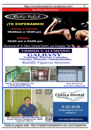 REVISTA MASTER MX
2https://revistamastermx.wordpress.com/
Visita la pagina web: http://mastermxmastermx.wix.com/mastermx
Revolucion Nº 21 Altos, Colonia Centro, Las Choapas, Ver.
 