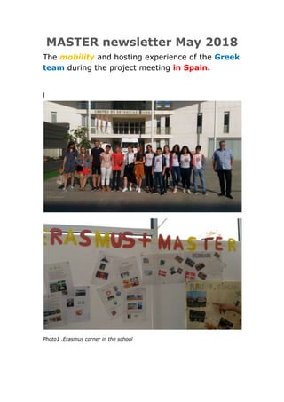 MASTER newsletter Μay 2018
The mobility and hosting experience of the Greek
team during the project meeting in Spain.
I
Photo1 .Erasmus corner in the school
 