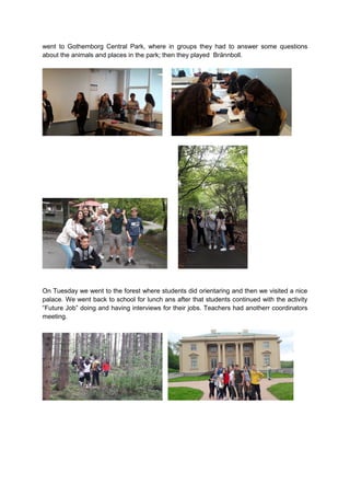 went to Gothemborg Central Park, where in groups they had to answer some questions
about the animals and places in the par...