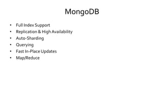 MongoDB
• Full Index Support
• Replication & High Availability
• Auto-Sharding
• Querying
• Fast In-Place Updates
• Map/Re...