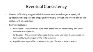 Eventual Consistency
• Given a sufficiently long period of time over which no changes are sent, all
updates can be expecte...