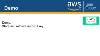 Demo
Demo:
Store and retrieve an SSH key
 