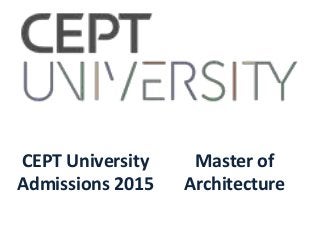 CEPT University
Admissions 2015
Master of
Architecture
 