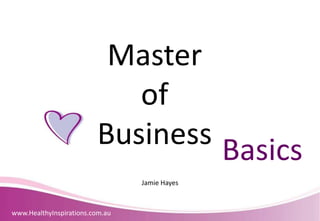 Master  of Business Basics Jamie Hayes 