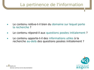06/01/16
Service commun de la documentation
55
La pertinence de l'information
• Le contenu relève-t-il bien du domaine sur...