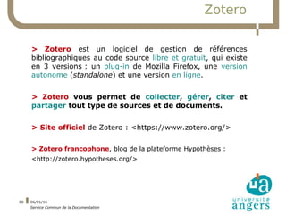 06/01/16
Service Commun de la Documentation
60
Zotero
> Zotero est un logiciel de gestion de références
bibliographiques a...