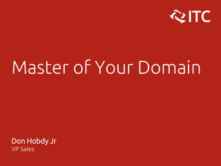 Master of Your Domain
Don Hobdy Jr
VP Sales
 