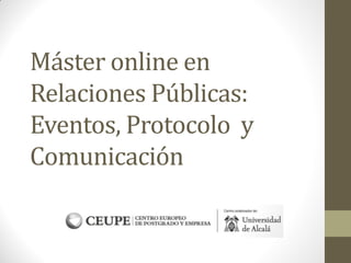 Máster online en
Relaciones Públicas:
Eventos, Protocolo y
Comunicación
 