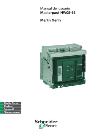 Manual del usuario
Masterpact NW08-63
Merlin Gerin
 