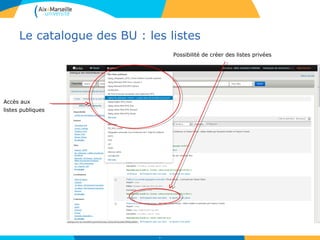 Le catalogue des BU : les listes
15
Possibilité de créer des listes privées
Accès aux
listes publiques
 