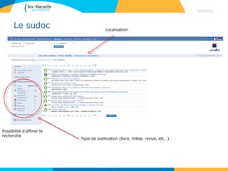 Le sudoc
02/02/16
17
Type de publication (livre, thèse, revue, etc…)
Localisation
Possibilité d’affiner la
recherche
 