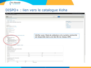 DISPO+ : lien vers le catalogue Koha
34
Vérifier avec l’état de collection si le numéro recherché
est disponible dans une des BU du réseau AMU
 