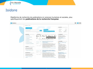 Isidore
39
Plateforme de recherche de publications en sciences humaines et sociales, plus
spécifiquement les publications de la recherche française
 