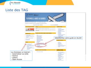 Liste des TAG
6
Sélectionnez votre guide en ALLSH
ou choisissez un tutoriel :
- Automatiser sa veille
- Factiva
- Zotero
- Open Access
 