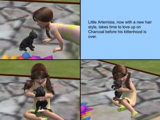 Little Artemisia, now with a new hair style, takes time to love up on Charcoal before his kittenhood is over. 