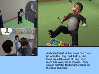 Andy’s birthday!  Antoni notes how much he looks like Hiery, and it’s true – he looks like a little clone of Hiery, even more than Avery did at this age.  Andy was an adorable toddler and it looks like the trend continues. 