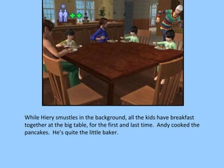 While Hiery smustles in the background, all the kids have breakfast together at the big table, for the first and last time.  Andy cooked the pancakes.  He’s quite the little baker. 