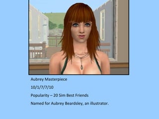 Aubrey Masterpiece 10/1/7/7/10 Popularity – 20 Sim Best Friends Named for Aubrey Beardsley, an illustrator. 