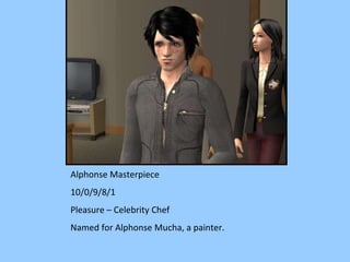 Alphonse Masterpiece 10/0/9/8/1 Pleasure – Celebrity Chef Named for Alphonse Mucha, a painter. 