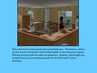 This is the first of many poorly laid out birthday pics. The kitchen, while a
perfect size for the family’s food-related needs, is not conducive to great
birthday pictures with the cakes so spread out. Anyway, just thought you
should know so you can brace yourself for all of the twins’ future
birthdays.
 
