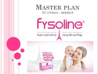 MASTER PLAN
TỪ 1/7/2018 – 30/6/2019
By Nguyễn Thanh Thủy
 
