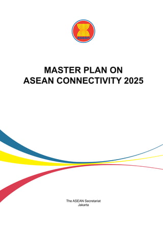 MASTER PLAN ON
ASEAN CONNECTIVITY 2025
The ASEAN Secretariat
Jakarta
 
