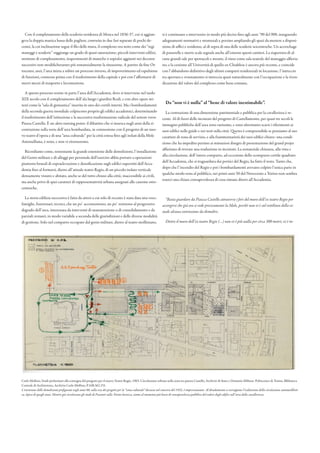 Con il completamento della scuderia-residenza di Mosca nel 1836-37, cui si aggiun-
geva la doppia manica bassa delle pagliere, costruita in due fasi separate di pochi de-
cenni, la cui inclinazione segue il filo delle mura, il complesso ora noto come dei “regi
maneggi e scuderie” raggiunge un grado di quasi-saturazione; piccoli interventi edilizi,
strutture di completamento, inspessimenti di maniche o sopralzi aggiunti nei decenni
successivi non modificheranno più sostanzialmente la situazione. A partire da fine Ot-
tocento, anzi, l’area inizia a subire un processo inverso, di impoverimento ed espulsione
di funzioni, connesso prima con il trasferimento della capitale e poi con l’affermarsi di
nuovi mezzi di trasporto e locomozione.
A questo processo resiste in parte l’area dell’Accademia, dove si interviene nel tardo
XIX secolo con il completamento dell’ala lungo i giardini Reali, e con altre opere mi-
nori come la “sala di ginnastica” inserita in uno dei cortili interni. Ma i bombardamenti
della seconda guerra mondiale colpiscono proprio gli edifici accademici, determinando
il trasferimento dell’istituzione e la successiva trasformazione radicale del settore verso
Piazza Castello. È un altro turning point: il dibattito che si innesca negli anni della ri-
costruzione sulla sorte dell’area bombardata, in connessione con il progetto di un nuo-
vo teatro d’opera e di una “area culturale” per la città estesa fino agli isolati della Mole
Antonelliana, è noto, e non vi ritorneremo.
Ricordiamo come, nonostante la grande estensione delle demolizioni, l’installazione
del Genio militare e di alloggi per personale dell’esercito abbia portato a operazioni
piuttosto brutali di sopraelevazione e densificazione sugli edifici superstiti dell’Acca-
demia fino al formarsi, dietro all’attuale teatro Regio, di un piccolo isolato verticale
densamente vissuto e abitato, anche se del tutto chiuso alla città; inaccessibile ai civili,
ma anche privo di quei caratteri di rappresentatività urbana assegnati alle caserme otto-
centesche.
La storia edilizia successiva è fatta da attori a cui solo di recente è stata data una voce:
famiglie, funzionari, tecnici, che un po’ acconsentono, un po’ resistono al progressivo
degrado dell’area, interessata da interventi di manutenzione o di consolidamento e da
parziali restauri, in modo variabile a seconda delle giurisdizioni e delle diverse modalità
di gestione. Solo nel comparto occupato dal genio militare, dietro al teatro molliniano,
si è continuato a intervenire in modo più deciso fino agli anni ’90 del 900, inseguendo
adeguamenti normativi e strutturali e persino ampliando gli spazi da mettere a disposi-
zione di uffici e residenze, al di sopra di una delle scuderie seicentesche. Un accrochage
di passerelle e nuove scale segnala anche all’esterno questi cantieri. La riapertura di al-
cune grandi sale per spettacoli e mostre, il riuso come sala teatrale del maneggio alfieria-
no, e la cessione all’Università di quello ex-Chiablese è ancora più recente, e coincide
con l’abbandono definitivo degli ultimi comparti residenziali in locazione; l’intreccio
tra apertura e svuotamento si intreccia quasi naturalmente con l’occupazione e la riven-
dicazione del valore del complesso come bene comune.
Da “non vi è nulla” al “bene di valore inestimabile”.
La costruzione di una dimensione patrimoniale e pubblica per la cavallerizza è re-
cente. Al di fuori delle incisioni del progetto di Castellamonte, per quasi tre secoli le
immagini pubbliche dell’area sono rarissime, e sono altrettanto scarsi i riferimenti ai
suoi edifici nelle guide e nei testi sulla città. Questo è comprensibile se pensiamo al suo
carattere di zona di servizio, e alla frammentarietà dei suoi edifici-chiave: una condi-
zione che ha impedito persino ai minuziosi disegni di presentazione del grand projet
alfieriano di trovare una traduzione in incisioni. La sostanziale chiusura, alla vista e
alla circolazione, dell’intero comparto, ad eccezione dello scomparso cortile quadrato
dell’Accademia, che si traguardava dai portici del Regio, ha fatto il resto. Tanto che,
dopo che l’incendio del Regio e poi i bombardamenti avevano colpito l’unica parte in
qualche modo nota al pubblico, nei primi anni 50 del Novecento a Torino non sembra
esserci una chiara consapevolezza di cosa rimane dietro all’Accademia.
“Basta guardare da Piazza Castello attraverso i fori del muro dell’ex teatro Regio per
accorgersi che già ora si vede precisamente la Mole, perchè non vi è sul rettilineo della vi-
suale alcuna costruzione da demolire.
Dietro il muro dell’ex teatro Regio (…) non vi è più nulla per circa 300 metri; vi è in-
Carlo Mollino, Studi preliminari alla consegna del progetto per il nuovo Teatro Regio, 1965. Circolazione urbana nella zona tra piazza Castello, Archivio di Stato e Demanio Militare. Politecnico di Torino, Biblioteca
Centrale di Architettura, Archivio Carlo Mollino, P.16B.362.151.
L’estensione delle demolizioni prefigurate negli anni 60, sulla scia dei progetti per la “zona culturale” discussa nel concorso del 1952, è impressionante. Al diradamento si sovrappone l’esaltazione della circolazione automoiblisti-
ca, tipica di quegli anni. Mentre già circolavano gli studi di Passanti sulla Torino barocca, siamo al momento più basso di consapevolezza pubblica del valore degli edifici sull’area della cavallerizza.
 