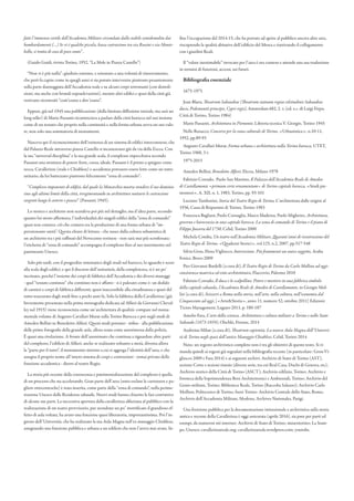 fatti l’immenso cortile dell’Accademia Militare circondato dallo stabile semidemolito dai
bombardamenti (…) Se vi è qualche piccola, bassa costruzione tra via Rossini e via Monte-
bello, si tratta di cosa di poco conto” .
(Guido Guidi, rivista Torino, 1952, “La Mole in Piazza Castello”)
“Non vi è più nulla”: giudizio estremo, e orientato a una volontà di rinnovamento,
che però fa capire come in quegli anni si sia potuto intervenire piuttosto pesantemente
sulla parte danneggiata dell’Accademia reale e su alcuni corpi retrostanti (con demoli-
zioni, ma anche con brutali sopraelevazioni), mentre altri edifici e spazi della città già
venivano ricostruiti “com’erano e dov’erano”.
Eppure, già nel 1945 una pubblicazione (dalla limitata diffusione iniziale, ma sarà un
long seller) di Mario Passanti ricominciava a parlare della città barocca nel suo insieme
come di un tessuto che proprio nella continuità e nella forma urbana aveva un suo valo-
re, non solo una sommatoria di monumenti.
Nasceva qui il riconoscimento dell’esistenza di un sistema di edifici interconnessi, che
dal Palazzo Reale attraverso piazza Castello si incuneavano giù da via della Zecca. Con
la sua “universal disciplina” e la sua grande scala, il complesso rispecchiava secondo
Passanti una struttura di potere forte, coesa, ideale. Passanti è il primo a spiegare come
zecca, Cavallerizze (reale e Chiablese) e accademia potessero essere lette come un tutto
unitario, da lui battezzato piuttosto felicemente “zona di comando”:
“Complesso imponente di edifizi, dal quale la Monarchia mostra stendere il suo dominio
sino agli ultimi limiti della città, irregimentando in architetture unitarie le costruzioni
sorgenti lungo le arterie e piazze” (Passanti, 1945).
Lo storico e architetto non scendeva poi più nel dettaglio, ma d’altra parte, secondo
quanto lui stesso affermava, l’individualità dei singoli edifici della “zona di comando”
quasi non contava: ciò che contava era la produzione di una forma urbana di “im-
pressionante unità”. Questa chiave di lettura - che nasce dalla cultura urbanistica di
un architetto tra i più raffinati del Novecento torinese - non sarà mai più sconfessata:
l’etichetta di “zona di comando” accompagna il complesso fino al suo inserimento nel
patrimonio Unesco.
Solo più tardi, con il progredire sistematico degli studi sul barocco, lo sguardo è sceso
alla scala degli edifici; e qui il discorso dell’unitarietà, della completezza, si è un po’
incrinato, perché l’insieme dei corpi di fabbrica dell’Accademia e dei diversi maneggi
- quel “tessuto continuo” che continuo non è affatto - si è palesato come è: un dedalo
di cantieri e corpi di fabbrica differenti, quasi inaccessibile alla cittadinanza e quasi del
tutto trascurato dagli studi fino a pochi anni fa. Solo la fabbrica della Cavallerizza (già
brevemente presentata nella prima monografia dedicata ad Alfieri da Giovanni Cheval-
ley nel 1915) viene riconosciuta come un’architettura di qualità: compare nel monu-
mentale volume di Augusto Cavallari Murat sulla Torino Barocca e poi negli studi di
Amedeo Bellini su Benedetto Alfieri. Questi studi portano - infine - alla pubblicazione
delle prime fotografie della grande aula, allora usata come autorimessa dalla polizia.
È quasi una rivelazione. A fronte dell’anonimato che continua a riguardare altre parti
del complesso, l’edificio di Alfieri, anche se realizzato soltanto a metà, diventa allora
la “parte per il tutto”, il monumento intorno a cui si aggrega l’identità dell’area, e che
assegna il proprio nome all’intero sistema di corpi e costruzioni - ormai privato della
funzione accademica - dietro al teatro Regio.
La storia più recente della conoscenza e patrimonializzazione del complesso è quella
di un processo che sta accelerando. Gran parte dell’area (sono escluse le carrozzere e pa-
gliere ottocentesche) è stata inserita, come parte della “zona di comando”, nella perime-
trazione Unesco delle Residenze sabaude. Nuovi studi hanno chiarito le fasi costruttive
di alcune sue parti. La successiva apertura della cavallerizza alfieriana al pubblico con la
realizzazione di un teatro provvisorio, pur avendone un po’ mortificato il grandioso ef-
fetto di aula voltata, ha avuto una funzione quasi liberatoria, importantissima. Poi l’in-
gresso dell’Università, che ha realizzato la sua Aula Magna nell’ex maneggio Chiablese,
assegnando una funzione pubblica e urbana a un edificio che non l’aveva mai avuta. In-
fine l’occupazione del 2014-15, che ha portato ad aprire al pubblico ancora altre aree,
riscoprendo le qualità abitative dell’edificio del Mosca e riattivando il collegamento
con i giardini Reali.
Il “valore inestimabile” invocato per l’area è ora conteso e attende una sua traduzione
in termini di funzioni, accessi, usi futuri.
Bibliografia essenziale
1675-1975
Joan Blaeu, Theatrum Sabaudiae (Theatrum statuum regiae celsitudinis Sabaudiae
ducis, Pedemontii principis, Cypri regis), Amsterdam 682, 2. v. (ed. a c. di Luigi Firpo,
Città di Torino, Torino 1984)
Mario Passanti, Architettura in Piemonte, Libreria tecnica V. Giorgio, Torino 1945
Nello Renacco, Concorso per la zona culturale di Torino, «Urbanistica», n.10-11,
1952, pp.89-93
Augusto Cavallari Murat, Forma urbana e architettura nella Torino barocca, UTET,
Torino 1968, 3 v.
1975-2015
Amedeo Bellini, Benedetto Alfieri, Electa, Milano 1978
Fabrizio Corrado, Paolo San Martino, Il Palazzo dell’Accademia Reale di Amedeo
di Castellamonte «primum certe ornamentum» di Torino capitale barocca, «Studi pie-
montesi», A. XII, n. 1, 1983, Torino, pp. 93-101
Luciano Tamburini, Storia del Teatro Regio di Torino, L’architettura dalle origini al
1936, Cassa di Risparmio di Torino, Torino 1983
Francesca Bagliani, Paolo Cornaglia, Marco Maderna, Paolo Mighetto, Architettura,
governo e burocrazia in una capitale barocca. La zona di comando di Torino e il piano di
Filippo Juvarra del 1730, Celid, Torino 2000
Michela Comba, Un teatro nell’Accademia Militare. Quarant’anni di ricostruzione del
Teatro Regio di Torino, «Quaderni Storici», vol.125, n.2, 2007, pp.517-548
Silvia Gron, Elena Vigliocco, Intersezione. Più frammenti un unico soggetto, Araba
Fenice, Boves 2009
Pier Giovanni Bardelli (a cura di), Il Teatro Regio di Torino da Carlo Mollino ad oggi:
consistenza materica ed esito architettonico, Flaccovio, Palermo 2010
Fabrizio Corrado, Il duca e lo scalpellino. Potere e mestiere in una fabbrica simbolo
della capitale sabauda, l’Accademia Reale di Amedeo di Castellamonte, in Giorgio Mol-
lisi (a cura di), Svizzeri a Roma nella storia, nell’arte, nella cultura, nell’economia dal
Cinquecento ad oggi, [«Arte&Storia», anno 11, numero 52, ottobre 2011] Edizioni
Ticino Management, Lugano 2011, p. 180-187
Amelio Fara, L’arte della scienza. Architettura e cultura militare a Torino e nello Stato
Sabaudo (1673-1859), Olschki, Firenze, 2014
Andreina Milan (a cura di), Theatrum sapientiæ. La nuova Aula Magna dell’Universi-
tà di Torino negli spazi dell’antico Maneggio Chiablese, Celid, Torino 2014
Nota: un regesto archivistico completo non è tra gli obiettivi di questo testo. Si ri-
manda quindi ai regesti già segnalati nella bibliografia recente (in particolare: Gron-Vi-
gliocco 2009 e Fara 2014) e ai seguenti archivi: Archivio di Stato di Torino (AST),
sezione Corte e sezioni riunite (diverse serie, tra cui Real Casa, Duchi di Genova, etc);
Archivio storico della Città di Torino (ASCT); Archivio edilizio, Torino; Archivio e
fototeca della Soprintendenza Beni Architettonici e Ambientali, Torino; Archivio del
Genio militare, Torino; Biblioteca Reale, Torino (Raccolta Saluzzo); Archivio Carlo
Mollino, Politecnico di Torino; fuori Torino: Archivio Centrale dello Stato, Roma;
Archivio dell’Accademia Militare, Modena; Archives Nationales, Parigi.
Una fruizione pubblica per la documentazione istituzionale e archivistica sulla storia
antica e recente della Cavallerizza è oggi assicurata (aprile 2016), sia pure per parti ed
esempi, da numerosi siti internet: Archivio di Stato di Torino; museotorino; La Stam-
pa; Unesco; cavallerizzareale.org; cavallerizzareale.wordpress.com; youtube.
 