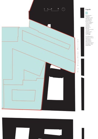 Destinazioni
ammesse:
-residenze (max
50% slp, non
realizzabili al
piano terra)
-servizi pubblici
e universitari
-attività
culturali,
espositive e
museali.
-attività terziarie
-attività
commerciali e
artigianali.
-parcheggi.
Per definizioni e
quantità si faccia
riferimento
alla delibera
della Giunta
Comunale del 20
Novembre 2012
06298/009.
Legenda
ViaGioachinoRossini
 