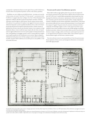 Trecento anni di cantieri. Una definizione operativa
Parlare della Cavallerizza oggi significa parlare di un pezzo di città composto da
una varietà di costruzioni di scale e forme diverse, edificate nell’arco di quasi trecento
anni (1675-1955 circa). I corpi di fabbrica più grandiosi, alcuni dei quali sono esito
di progetti di architettura cronicamente e ripetutamente irrisolti, sono mescolati ad
altre costruzioni o parti di costruzioni di scala più modesta: rattoppi, adeguamenti
normativi o distributivi, piccole strutture autoprodotte, sopraelevazioni, e anche alcuni
più consistenti edifici provvisori o precari, diventati permanenti. La rete di spazi aperti
che compone il “negativo” di questo insieme di costruzioni è altrettanto articolata, e
comprende corti dal disegno regolare, accanto a vicoli e spiazzi senza forma e quasi
residuali. In tanta varietà è possibile riconoscere, più che delle tipologie, un principio
distributivo prevalente: al piano di terra troviamo infatti una serie di vaste sale voltate,
destinate in origine a maneggi, scuderie, sale d’esercizi; ai piani superiori prevale, inve-
ce, una organizzazione più minuta per corridoi, cellule e stanze, destinate in genere a
funzioni abitative oppure, nel Novecento, a funzioni terziarie.
Visto nel suo divenire storico, lo stato attuale dell’area è l’esito di un processo quasi
di tipo respiratorio, di lenta crescita e poi di progressiva dismissione; ne riassumiamo
alcune delle tappe principali.
za progettuale e superfetazione dannosa non ha ragion d’essere, perché l’architettura e
il tessuto urbano sono il prodotto di pratiche e attività a volte minime, quotidiane.
Il problema, ora, non è validare una sola delle due letture - raccontate così, sono due
versioni estreme, così come il “tutto Stato” o il “tutto mercato” - ma riconoscere che la
Cavallerizza è un oggetto sfaccettato e ambiguo: da un lato, è il frutto di progetti anche
importanti e ambiziosi, dall’altro li vede tutti interrompere, non finire, o demolire.
Altrettanto si può dire degli usi e delle funzioni. Nato per ospitare funzioni auliche
(l’Accademia e le sue pertinenze) il complesso è stato oggetto di incessanti variazioni e
adattamenti funzionali, e poi di un graduale decadimento di usi e valori, che lo hanno
portato già nell’Ottocento ad ospitare attività più prosaiche e al limite anonime di
quelle previste all’inizio; tanto da essere diventato, insieme ai suoi occupanti, un luogo
densamente abitato e vissuto, ma del tutto opaco rispetto alla città. Sotto certi aspetti
anche un oggetto imbarazzante, di cui non si poteva parlare in termini pienamente po-
sitivi: come giustificare un maneggio costruito a metà? E l’assenza della torre ottagona
senza la quale la quadricorte del Castellamonte non sta insieme? Queste ambiguità, e
il declino funzionale prima ancora che fisico, spiegano in parte anche la storia acciden-
tata della “riscoperta” della Cavallerizza e la sua tardiva presa in carico pubblica e civile
nel secondo Novecento.
[G. B. Ravelli?], Pianta generale delle scuderie, rimesse e maneggio appartenenti a Sua Altezza Reale il signor Duca di Chiablese in Torino, circa 1780; Soprintendenza ai Beni architettonici e paesaggistici per le provin-
ce di Torino, Asti, Cuneo, Biella e Vercelli, fototeca
L’inserimento dei nuovi edifici per il maneggio Chiablese evidenzia una situazione frammentaria nel comparto verso il Po. Da notare l’abbandono, a questa data, del programma di completamento sia della manica lunga verso
i giardini reali sia della cavallerizza di Alfieri. L’edificio delle carrozzere, che fa angolo con il maneggio, insiste sulle fondamenta del padiglione di testata della manica lunga.
 