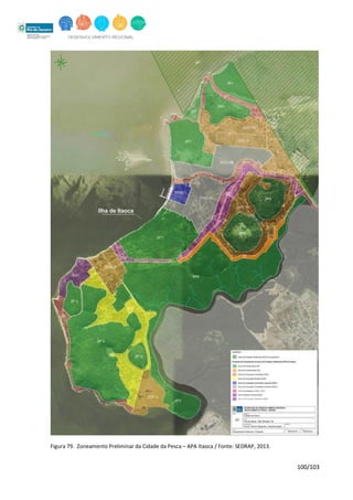 100/103
Figura 79. Zoneamento Preliminar da Cidade da Pesca – APA Itaoca / Fonte: SEDRAP, 2013.
 