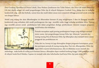  
Desa Gondang (Spesifikasi di Dusun Lekok), Desa Medana (Jambianom dan Teluk Dalam), dan Desa Gili indah (khsusunya
Gili Air) dipilih sebagai role model pengembangan Delta Api di wilayah Kabupaten Lombok Utara. Ketiga desa ini memiliki
karakteristik yang unik dan berbeda, namun laras dan masih dalam satuan socio ecosystem sehingga potensial untuk tersinergi
satu dengan lainnya.
Model yang sedang dan akan dikembangkan ini dikarenakan kawasan di yang menghimpun 3 desa ini dianggap memiliki
karakteristik yang terbiaskan oleh model pembangunan dan juga memiliki resiko tinggi terhadap perubahan iklim. Namun
juga memiliki potensi untuk pembelajaran baik dalam pengelolaan ekologi, pemberdayaan ekonomi maupun penguatan
social-budaya dan kebijakan. 
Pemuda merupakan aspek penting pembangunan bangsa yang sekaligus menjadi
motor utama dari pengembangan konsep Delta Api. Sebanyak 7 pemuda dari
masing-masing Desa di Kawasan Delta Api diharapkan akan menjadi motor utama
penggerak laju pembaharuan ini.
Maka dari itu, konsep ini juga disinergikan dengan penguatan kemampuan, peran
dan partisipasi pemuda di masing-masing desa. Dari sini, diharapankan, Delta Api
dapat lebih terjamin keberlanjutannya. Jika ini dilakukan secara sistemik dan
melembaga, maka ketika di-scaling up di kawasan lainnya, diharapkan dapat tumbuh kembang hingga 5.000 pemimpin muda
di wilayah Sunda Kecil Maluku, Capaian ini menjadi tolak ukur keberhasilan hasil kerja Delta Api pada tahun 2019.
6
 