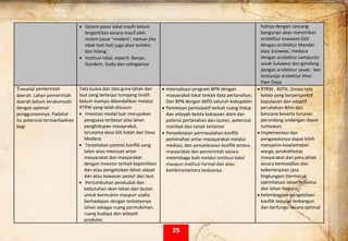  
• Sistem pasar lokal masih belum 
tergantikan secara masif oleh 
sistem pasar ‘modern’, namun jika 
tidak hati‐hati juga akan terkikis 
dan hilang. 
• Institusi lokal, seperti: Banjar, 
Gundem, Gadu dan sebagainya 
 
halnya dengan rancang 
bangunan akan mencirikan 
arsitektur kawasan (Gili 
dengan arsitektur Mandar 
atau Sulawesi, medana 
dengan arsitektur campuran 
sasak Sulawesi dan gondang 
dengan arsitektur sasak;  dan 
tentusaja arsitektur khas 
Paer Daya 
Tenurial pemerintah 
daerah. Lahan pemerintah 
daerah belum terakomodir 
dengan optimal 
penggunaannya. Padahal 
itu potensial termanfaatkan 
bagi
Tata kuasa dan tata guna lahan dan 
laut yang terlanjur tumpang tindih 
belum mampu dikendalikan melalui 
RTRW yang telah disusun.  
• Investasi modal luar merupakan 
penguasa terbesar atas lahan 
penghidupan masayrakat, 
terutama desa Gili Indah dan Desa 
Medana 
• Terpetakan potensi konflik yang 
laten atau mencuat antar 
masyarakat dan masyarakat 
dengan investor terkait kepimilikan 
dan atau pengelolaan lahan ulayat 
dan atau kawasan pesisir dan laut. 
• Pertumbuhan penduduk dan 
kebutuhan akan lahan dan lautan  
untuk bermukim maupun usaha 
berhadapan dengan terbatasnya 
lahan sebagai ruang permukiman, 
ruang budaya dan wilayah 
produksi. 
• Internalisasi program BPN dengan 
masyarakat lokal terkait data pertanahan. 
Dan BPN dengan SKPD seluruh kabupaten 
• Pemetaan partisipatif terkait ruang hidup 
dan wilayah kelola kekayaan alam dan 
potensi pertanahan dan lautan, potensial 
manfaat dan tanah terlantar 
• Penyelesaian permasalahan konflik 
pertanahan antar masayarakat melalui 
mediasi, dan penyelesaian konflik antara 
masayrakat dan pemerintah secara 
melembaga baik melalui institusi lokal 
maupun institusi formal dan atau 
kombinasiantara keduanya.  
• RTRW , RDTK, Zonasi tata 
kelola yang berperspektif 
kepulauan dan adaptif 
perubahan iklim dan 
bencana beserta turunan 
perundang‐undangan dapat 
tuntaskan. 
• Implementasi dan  
pengawalanya dapat lebih 
menjamin keselamatan 
warga, produktivitas 
masyarakat dan para pihak 
secara berkeadilan dan 
keberlanjutan jasa 
lingkungam (termasuk 
optimlaisasi lahan terlantar 
dan lahan Negara) 
• Kelembagaan pengelolaan 
konflik tenurial terbangun 
dan berfungsi secara optimal 
25
 
