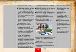  
atau kepulauan mikro, kurang 
memadai.  
• Secara rerata air sumur, air PDAM, 
maupun untuk pertanian atau 
produksi sangat bergantung pada 
wilaya hulu dan atau pulau induk. 
• Beberapa mata air telah hilang baik 
secara alami, maupun ulah manusia 
secara langsung 
• Sumber air bersih masyarakat 
terakumulasi pencemaran, karena 
berada di daerah hilir. Sehingga 
beberapa di antaranya tidak layak 
untuk dijadikan air minum 
• Cuaca ekstrim: hujan dengan 
intensitas dan frekuensi yang tinggi 
mengakibatkan sumber air 
permukaan meluap (sungai) dan 
menyebabkan banjir yang cukup 
merugikan; atau musim kemarau 
yang panjang menyebabkan 
kebalikannya; intrusi air laut ke 
hunian juga menyebabkan 
turunnya kualitas air sumur. 
• Keberlanjutan sumber mata air dan  
akses untuk menjangkau sumber air 
ini tidak mudah.Beberapa sumur 
merupakan air payau dan air asin. 
Pendistribusian air irigasi dan akses 
PDAM kurang merata  
• Sanitasi nampak tidak pernah 
dirancang, sesuai dengan kondisi 
dapat membantu menympan air tanah 
dan sumber mata air.  
• Konservasi catchment area dan bantaran 
sungai dengan tanaman bunut, sukun, 
dan tanaman besar lainnya. 
• Pemanfaatan mata air sebagai sumber air 
minum dan air bersih yang dikelola 
melalui kelembagaan secara 
berkelanjutan. Missal dengan hidram 
gravitasi (tanpa pompa) 
• Konservasi air tanah dengan 
meningkatkan lahan terbuka, dan 
pemanfaatan air sumur yang tetap 
terkontrol kuantitasnya. 
 
• Budidaya pohon kelapa atau kayu di areal 
tertentu, untuk difungsikan  sebagai 
sumber utama bahan bangunan rumah 
masayrakat.  
• Internalisasi kelembagaan subak dan 
mekanisme kelembagaan yang terkait 
dengan subak (terkait pemanfaatan air 
untuk irigasi) 
KLU secara umum dilakukan 
secara sistemik dan 
professional, namun tetap 
pro rakyat dan 
memperhatikan 
keberlanjutan jasa 
lingkungan.  
• Kelembagaan yang kuat 
untuk pengelolaan air 
terbangun, berfungsi secara 
profesional 
• Sistem pengelolaan limbah 
(sanitasi) yang 
berkesesuaian dengan 
karakteristik pesisir dan atau 
kepulauan (dilevel desa, 
kawasan dan kabupaten) 
dapat 
dibangun/dikembangkan 
dan memberikan manfaat 
ganda bagi masyarakat. 
 
28
 