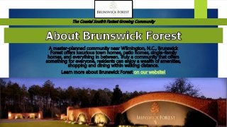 A master-planned community near Wilmington, N.C., Brunswick
Forest offers luxurious town homes, patio homes, single-family
homes, and everything in between. Truly a community that offers
something for everyone, residents can enjoy a wealth of amenities,
shopping and dining within walking distance.
Learn more about Brunswick Forest on our website!
The Coastal South’s Fastest Growing Community
 
