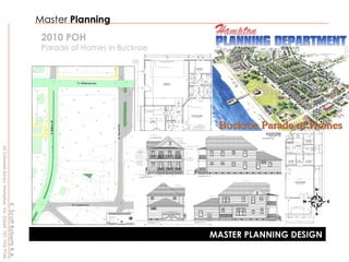Master  Planning 2010 POH Parade of Homes in Buckroe MASTER PLANNING DESIGN K. Scott Roberts R.A. 33 Colonial Acres, Hampton, Va. 23664  757-753-9760 