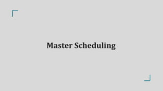 Master Scheduling
 