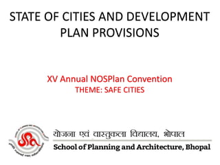 STATE OF CITIES AND DEVELOPMENT
PLAN PROVISIONS
XV Annual NOSPlan Convention
THEME: SAFE CITIES
 