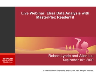Live Webinar: Elisa Data Analysis with MasterPlex ReaderFit Robert Lynde and Allen Liu September 10 th , 2009 