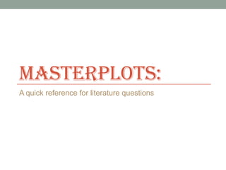 MASTERPLOTS:
A quick reference for literature questions
 