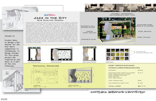[Studio-2]

   Project Data:
   to design a Bus-
   Shelter for the
   Star Metro
   competition in
   Tallahassee, FL.
   Design Concept
   for this group
   project was
   inspired by jazz
   music as a part
   of the city
   lifestyle.

                      Preliminary Sketches




                                     ’

13/23
 