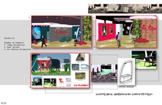 1.




  [Studio-3]

  Chamber of Commerce
  1- Lobby Perspective
  2- Roof Terrace              3.
  3- Art Gallery Perspective




                          2.        Exhibit Display



                                                ’


9/23
 
