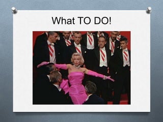 What TO DO!
 