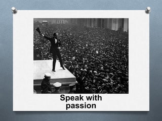 Speak with
passion
 
