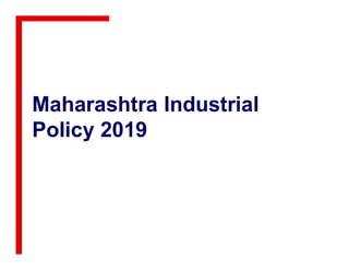 Maharashtra Industrial
Policy 2019Policy 2019
 