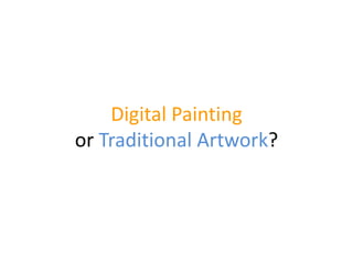 Digital Painting
or Traditional Artwork?
 