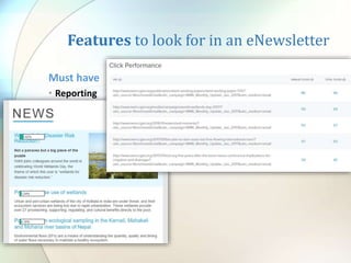 Features to look for in an eNewsletter
Must have
• Reporting
• generate reports on individual or groups of campaigns to see how each
compare
 