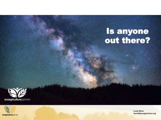 Louis Wertz
lwertz@ecoagriculture.org
ecoagriculture.org
Is anyone
out there?
 